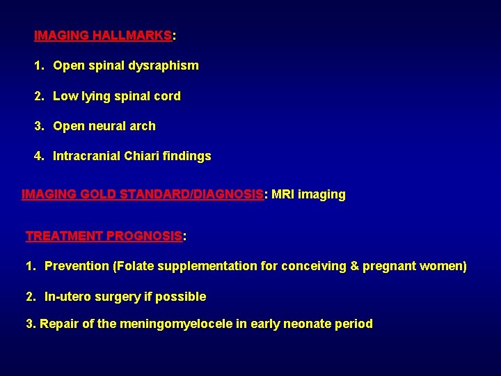 IMAGING HALLMARKS: 1. Open spinal dysraphism 2. Low lying spinal cord 3. Open neural