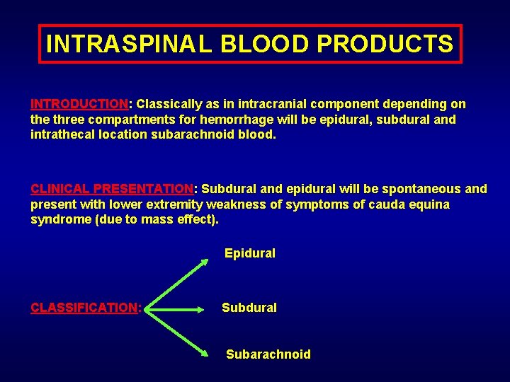 INTRASPINAL BLOOD PRODUCTS INTRODUCTION: Classically as in intracranial component depending on the three compartments