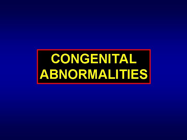 CONGENITAL ABNORMALITIES 