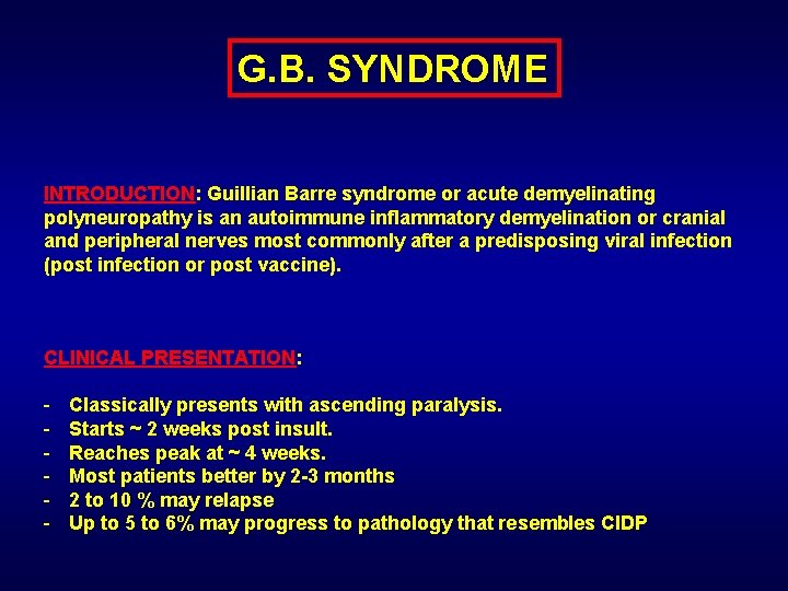 G. B. SYNDROME INTRODUCTION: Guillian Barre syndrome or acute demyelinating polyneuropathy is an autoimmune