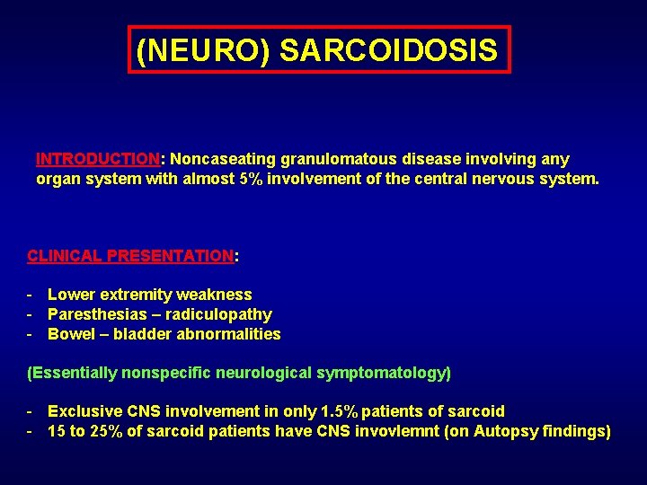 (NEURO) SARCOIDOSIS INTRODUCTION: Noncaseating granulomatous disease involving any organ system with almost 5% involvement