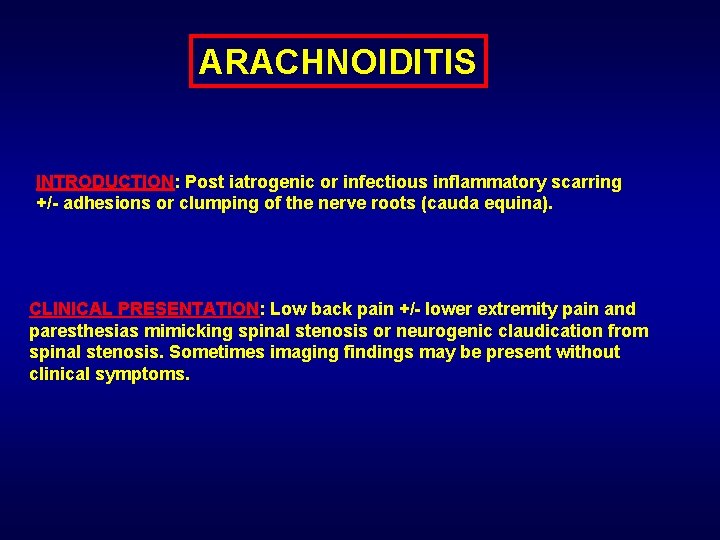 ARACHNOIDITIS INTRODUCTION: Post iatrogenic or infectious inflammatory scarring +/- adhesions or clumping of the