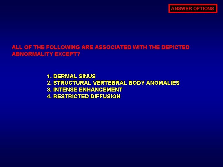 ANSWER OPTIONS ALL OF THE FOLLOWING ARE ASSOCIATED WITH THE DEPICTED ABNORMALITY EXCEPT? 1.