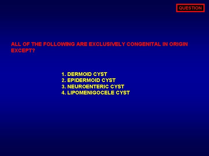 QUESTION ALL OF THE FOLLOWING ARE EXCLUSIVELY CONGENITAL IN ORIGIN EXCEPT? 1. DERMOID CYST