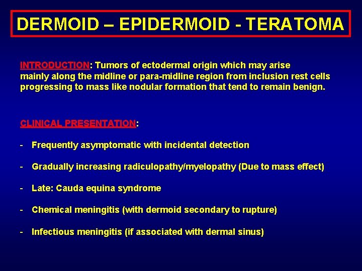 DERMOID – EPIDERMOID - TERATOMA INTRODUCTION: Tumors of ectodermal origin which may arise mainly