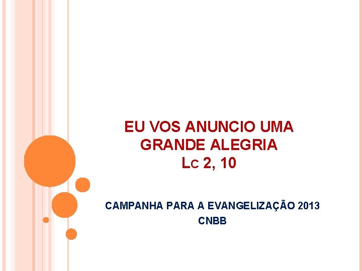 EU VOS ANUNCIO UMA GRANDE ALEGRIA LC 2, 10 CAMPANHA PARA A EVANGELIZAÇÃO 2013