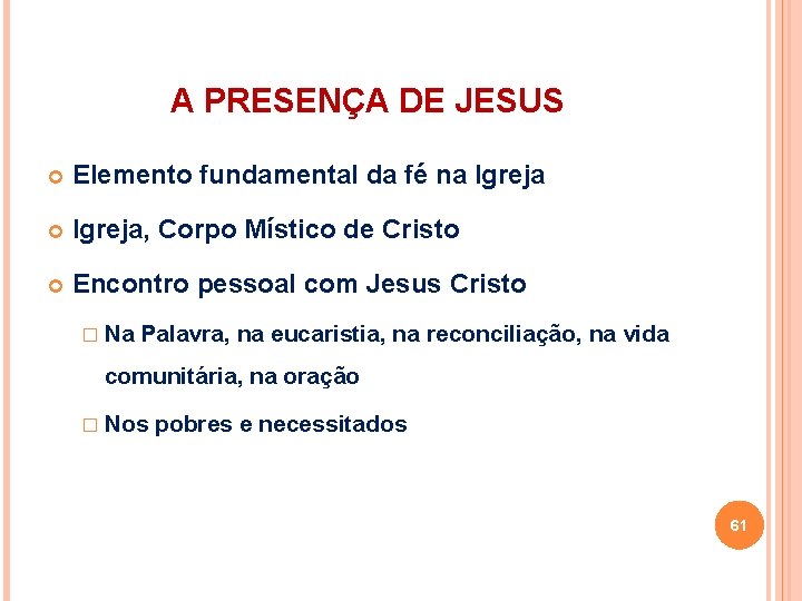 A PRESENÇA DE JESUS Elemento fundamental da fé na Igreja, Corpo Místico de Cristo