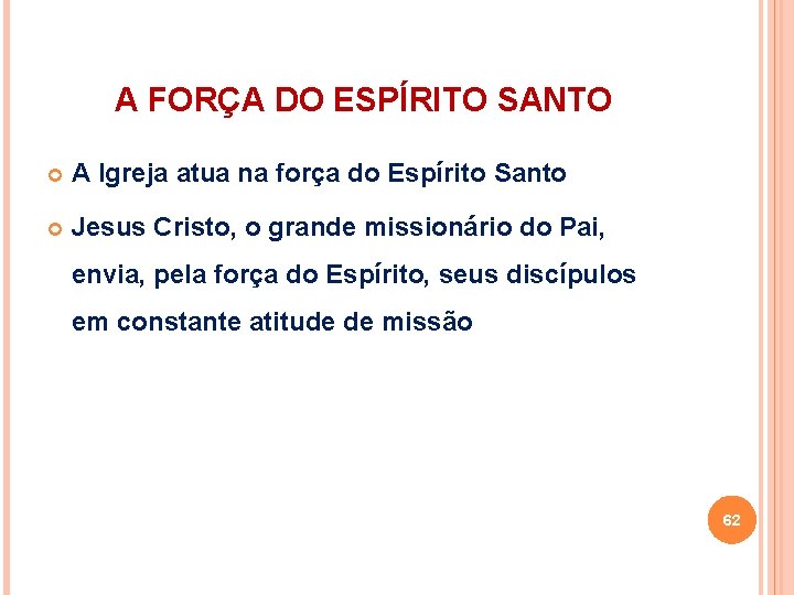 A FORÇA DO ESPÍRITO SANTO A Igreja atua na força do Espírito Santo Jesus