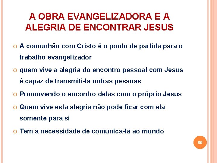 A OBRA EVANGELIZADORA E A ALEGRIA DE ENCONTRAR JESUS A comunhão com Cristo é