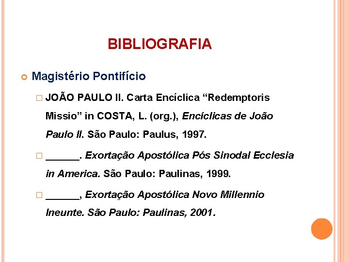 BIBLIOGRAFIA Magistério Pontifício � JOÃO PAULO II. Carta Encíclica “Redemptoris Missio” in COSTA, L.