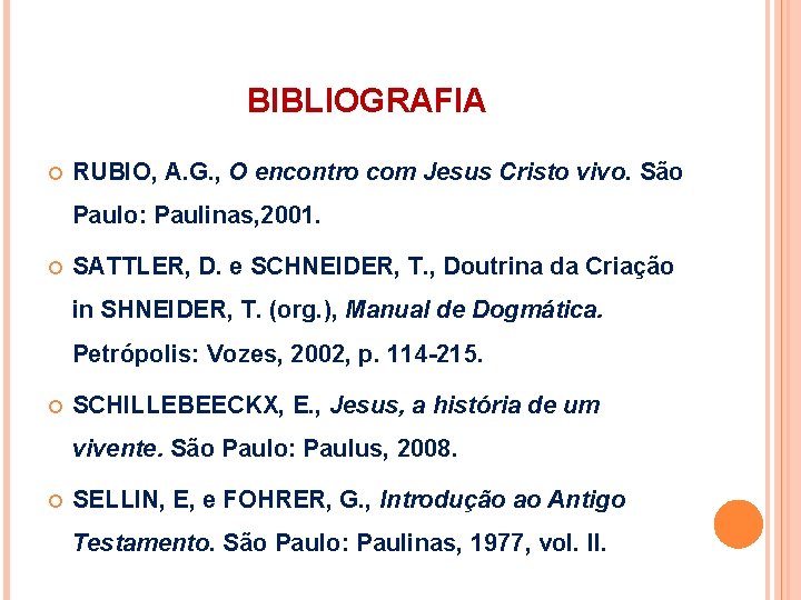 BIBLIOGRAFIA RUBIO, A. G. , O encontro com Jesus Cristo vivo. São Paulo: Paulinas,