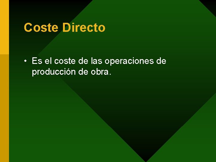 Coste Directo • Es el coste de las operaciones de producción de obra. 