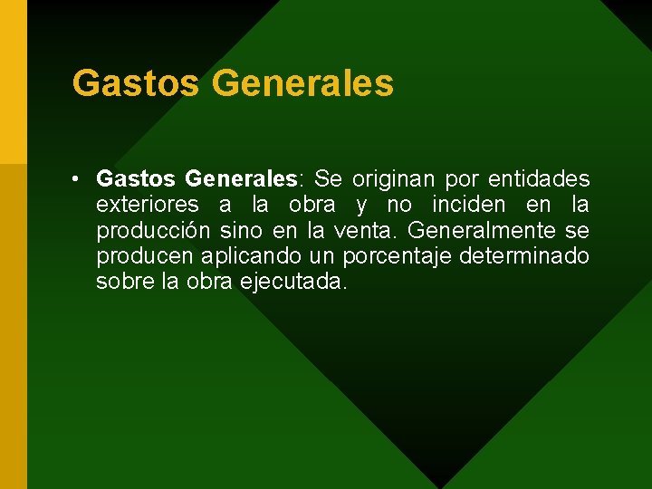 Gastos Generales • Gastos Generales: Se originan por entidades exteriores a la obra y