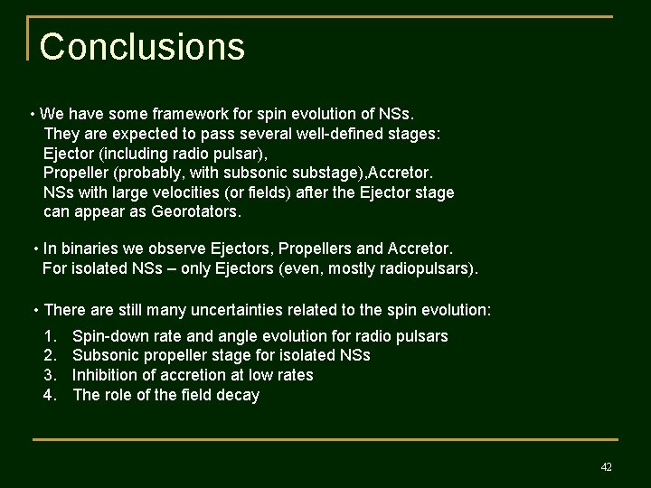 Conclusions • We have some framework for spin evolution of NSs. They are expected