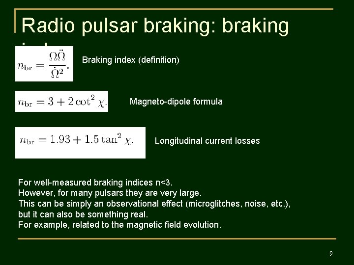 Radio pulsar braking: braking index Braking index (definition) Magneto-dipole formula Longitudinal current losses For