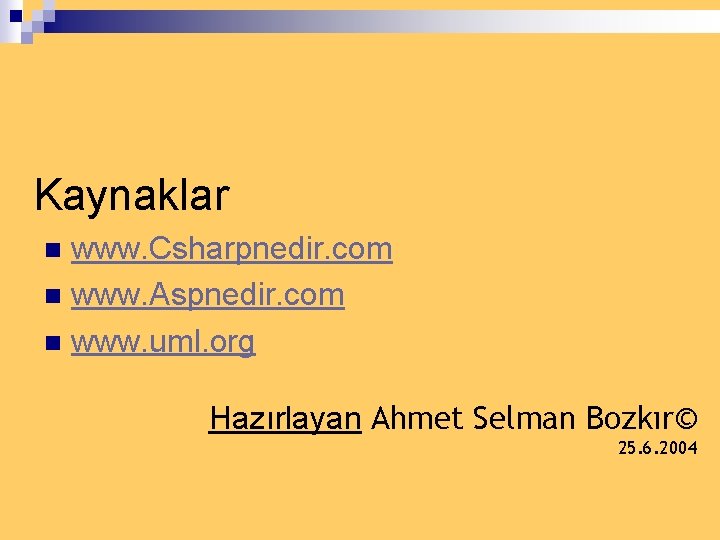 Kaynaklar www. Csharpnedir. com n www. Aspnedir. com n www. uml. org n Hazırlayan