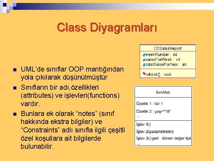 Class Diyagramları n n n UML’de sınıflar OOP mantığından yola çıkılarak düşünülmüştür Sınıfların bir