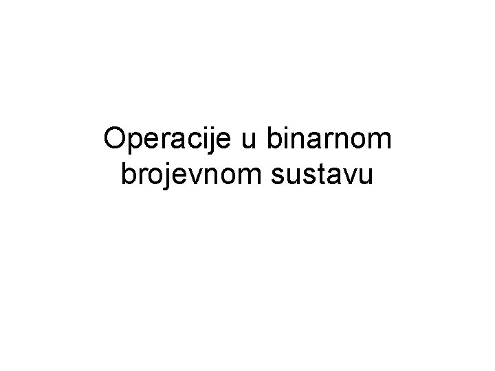 Operacije u binarnom brojevnom sustavu 