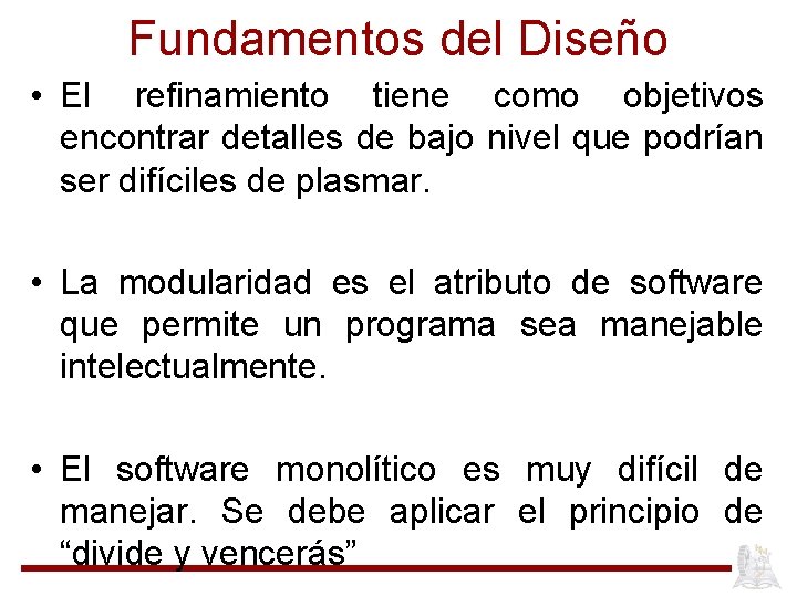 Fundamentos del Diseño • El refinamiento tiene como objetivos encontrar detalles de bajo nivel