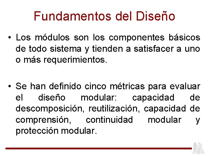 Fundamentos del Diseño • Los módulos son los componentes básicos de todo sistema y