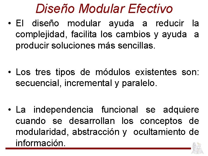 Diseño Modular Efectivo • El diseño modular ayuda a reducir la complejidad, facilita los