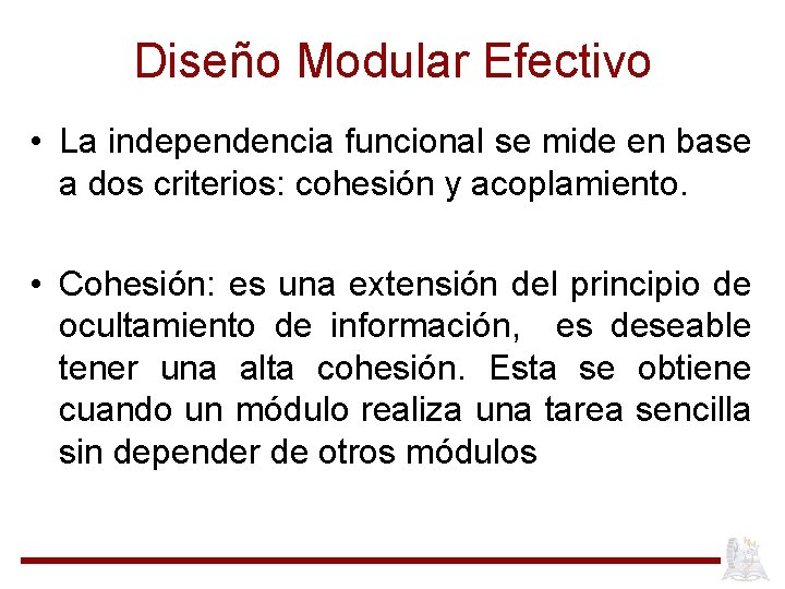Diseño Modular Efectivo • La independencia funcional se mide en base a dos criterios: