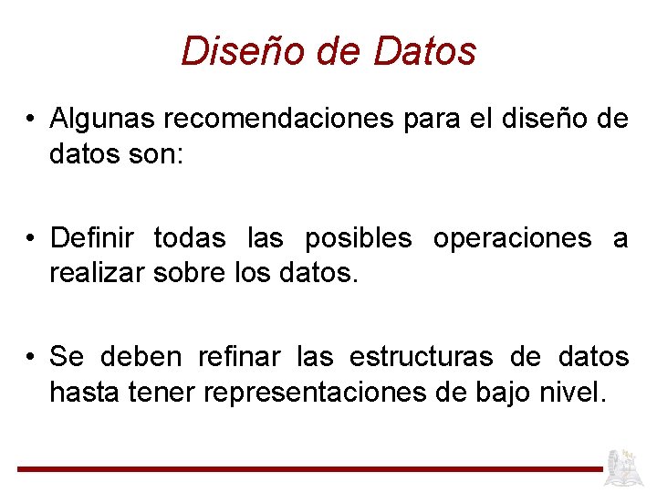 Diseño de Datos • Algunas recomendaciones para el diseño de datos son: • Definir