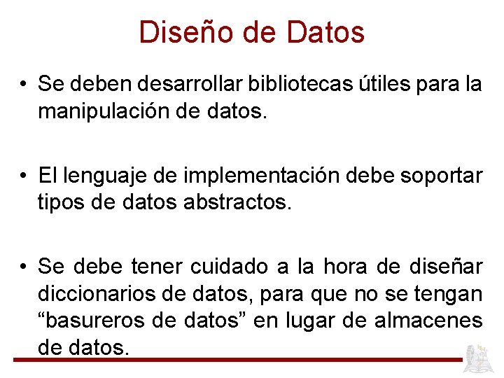 Diseño de Datos • Se deben desarrollar bibliotecas útiles para la manipulación de datos.