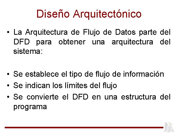 Diseño Arquitectónico • La Arquitectura de Flujo de Datos parte del DFD para obtener