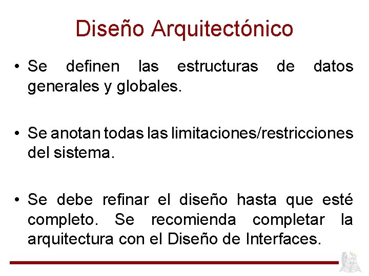 Diseño Arquitectónico • Se definen las estructuras generales y globales. de datos • Se