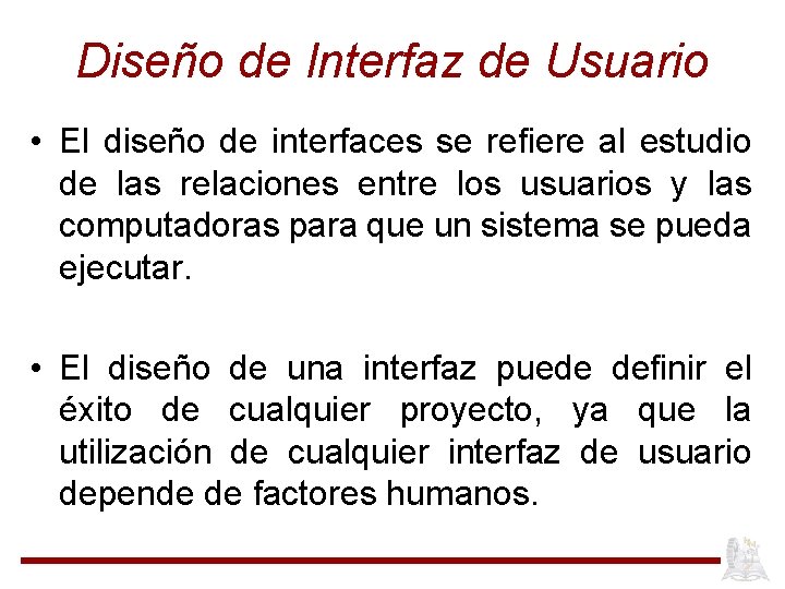 Diseño de Interfaz de Usuario • El diseño de interfaces se refiere al estudio