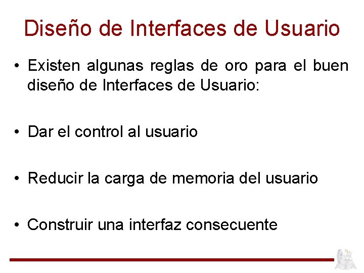 Diseño de Interfaces de Usuario • Existen algunas reglas de oro para el buen