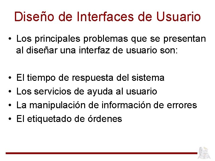 Diseño de Interfaces de Usuario • Los principales problemas que se presentan al diseñar