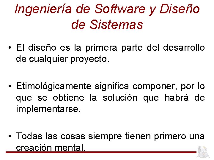 Ingeniería de Software y Diseño de Sistemas • El diseño es la primera parte