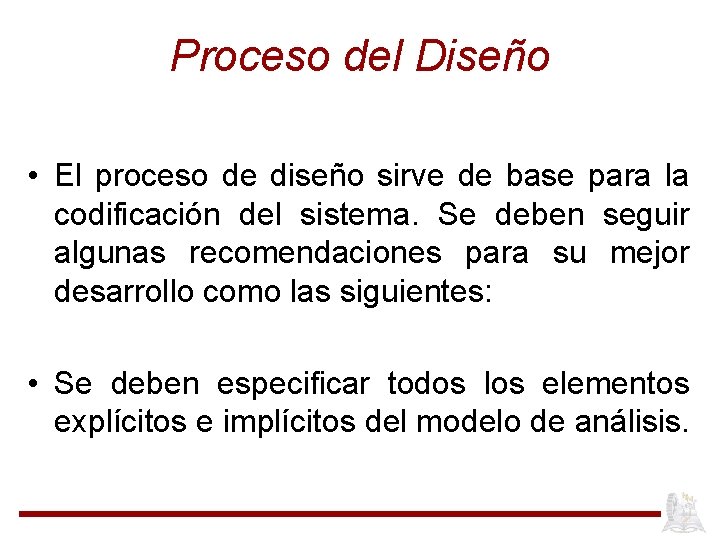 Proceso del Diseño • El proceso de diseño sirve de base para la codificación