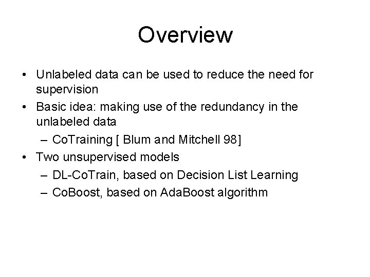 Overview • Unlabeled data can be used to reduce the need for supervision • Overview • Unlabeled data can be used to reduce the need for supervision •