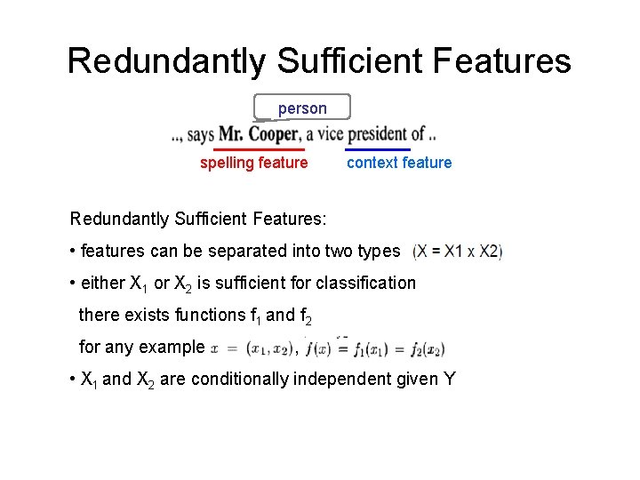 Redundantly Sufficient Features person spelling feature context feature Redundantly Sufficient Features: • features can Redundantly Sufficient Features person spelling feature context feature Redundantly Sufficient Features: • features can