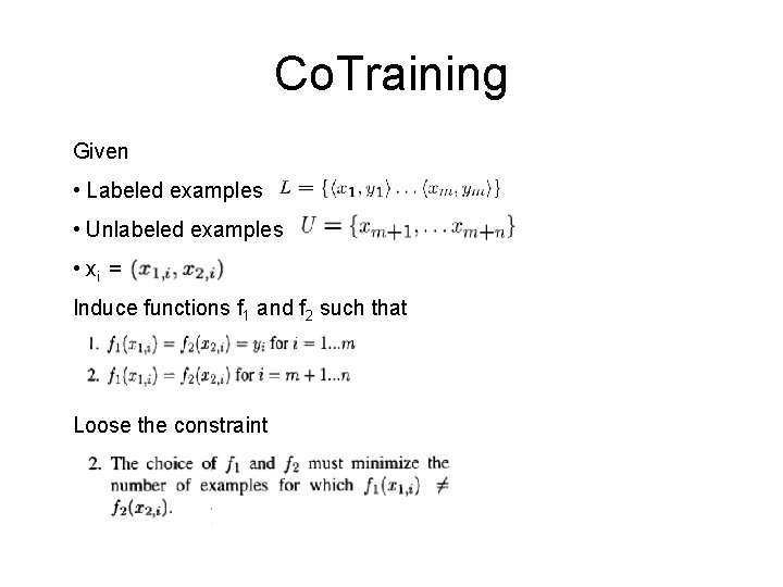 Co. Training Given • Labeled examples • Unlabeled examples • xi = Induce functions Co. Training Given • Labeled examples • Unlabeled examples • xi = Induce functions