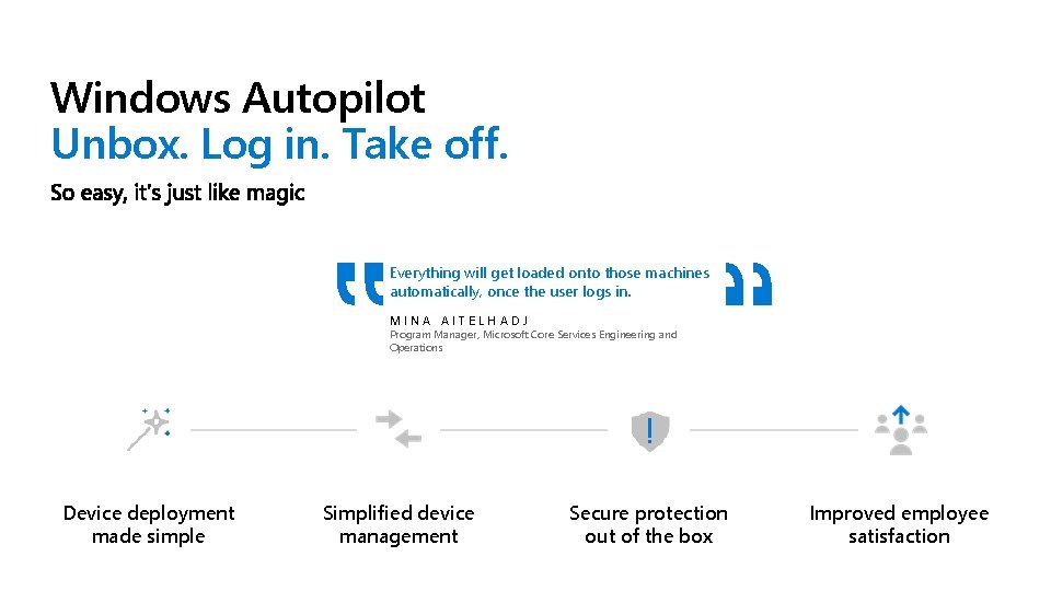 Windows Autopilot Unbox. Log in. Take off. Everything will get loaded onto those machines