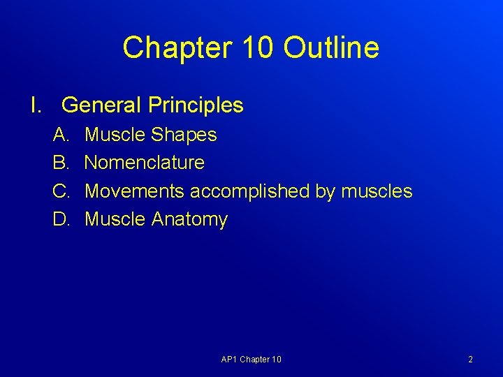 Chapter 10 Outline I. General Principles A. B. C. D. Muscle Shapes Nomenclature Movements