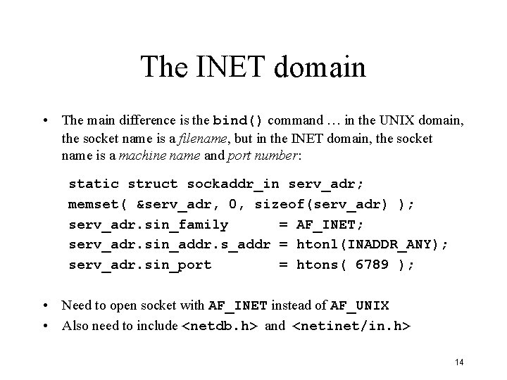 The INET domain • The main difference is the bind() command … in the