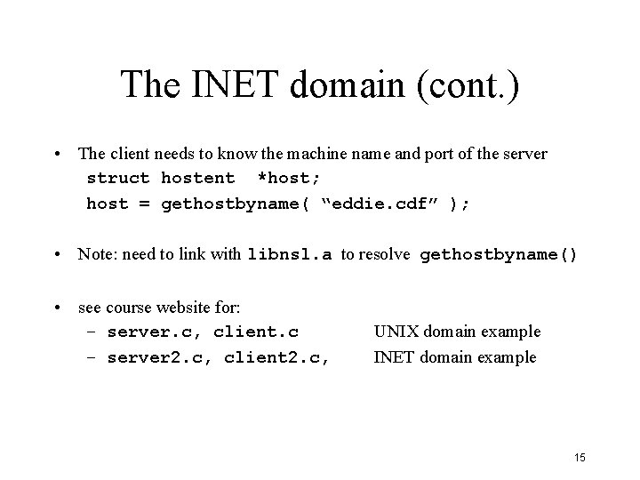 The INET domain (cont. ) • The client needs to know the machine name