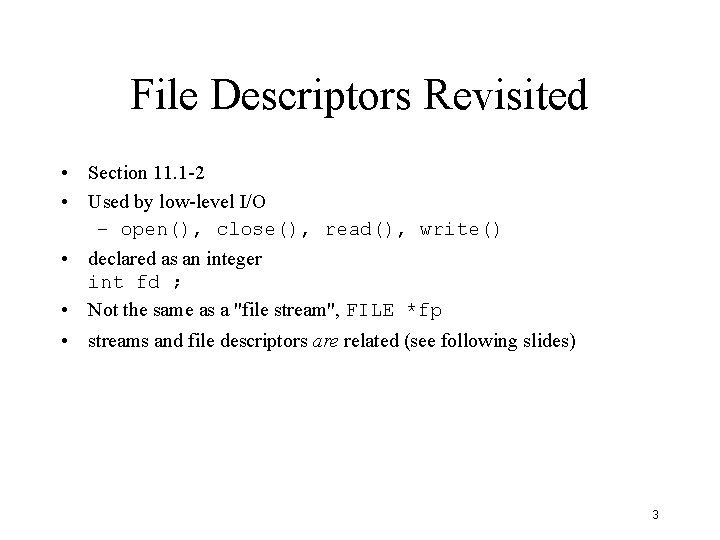 File Descriptors Revisited • Section 11. 1 -2 • Used by low-level I/O –