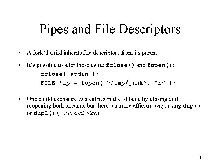 Pipes and File Descriptors • A fork’d child inherits file descriptors from its parent