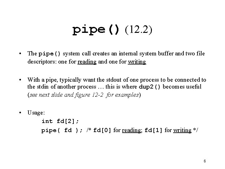 pipe() (12. 2) • The pipe() system call creates an internal system buffer and