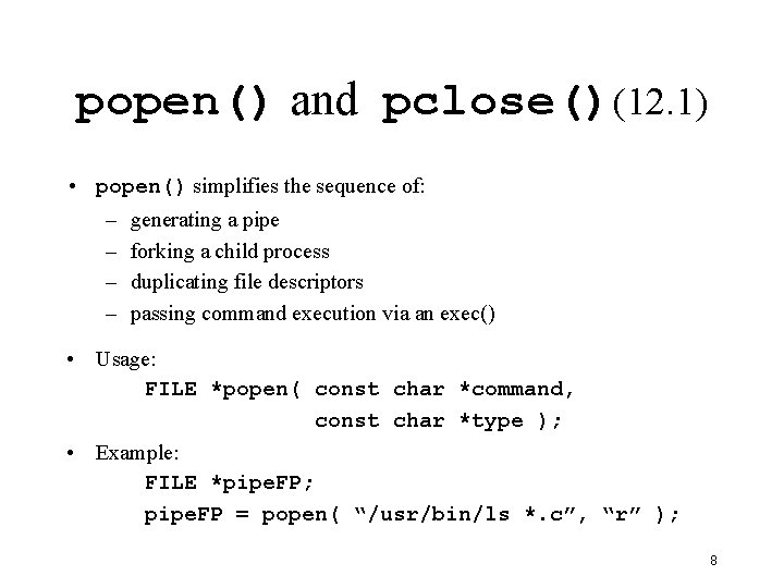 popen() and pclose()(12. 1) • popen() simplifies the sequence of: – generating a pipe