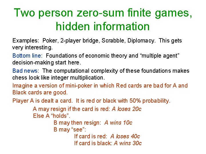 Two person zero-sum finite games, hidden information Examples: Poker, 2 -player bridge, Scrabble, Diplomacy.