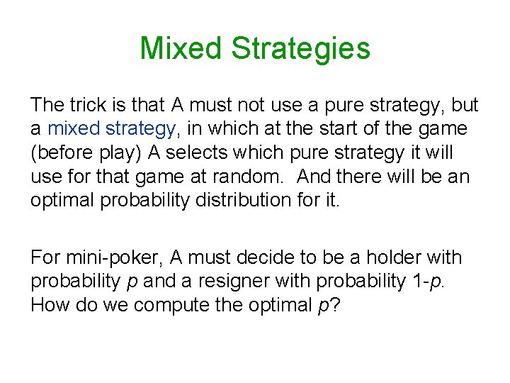 Mixed Strategies The trick is that A must not use a pure strategy, but