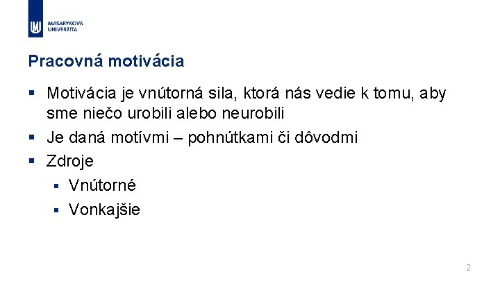 Pracovná motivácia § Motivácia je vnútorná sila, ktorá nás vedie k tomu, aby sme