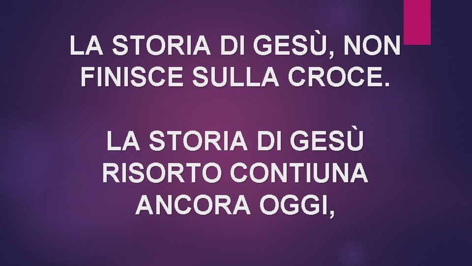 LA STORIA DI GESÙ, NON FINISCE SULLA CROCE. LA STORIA DI GESÙ RISORTO CONTIUNA